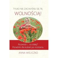 Okładka książki Tylko nie zachłyśnij się tą wolnością