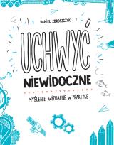 Okładka książki Uchwyć niewidoczne. Myślenie wizualne w praktyce