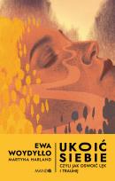 Okładka książki Ukoić siebie Czyli jak oswoić lęk i traumę. Czyli jak oswoić lęk i traumę