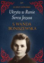 Okładka książki Ukryta w Ranie Serca Jezusa. s. Wanda Boniszewska