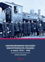 Okładka książki Umundurowanie kolejarzy Rzeczypospolitej Polskiej w latach 1918 - 1948