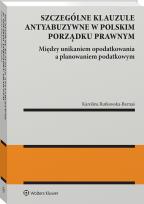 Okładka książki Unikanie opodatkowania czy planowanie podatkowe. Szczególne klauzule antyabuzywne w polskim porządku prawnym