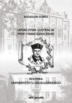 Okładka książki Uporczywa lustracja prof. Franciszka Ziejki Rektora Uniwersytetu Jagiellońskiego
