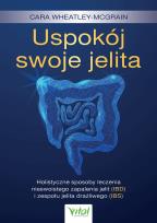 Okładka książki Uspokój swoje jelita. Holistyczne sposoby leczenia nieswoistego zapalenia jelit (IBD) i zespołu jelita drażliwego (IBS)