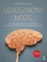 Okładka książki Uzależniony Mózg. Jak wyjść z nałogu, wykorzystując techniki terapii poznawczo-behawioralnej, uważności i dialogu motywującego
