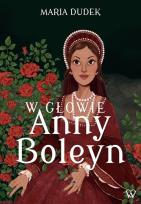 Okładka książki W głowie Anny Boleyn