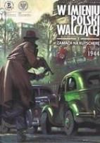 Okładka książki W imieniu Polski walczącej. Zamach na Kutscherę