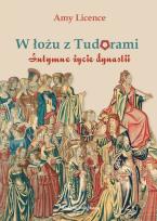 Okładka książki W łożu z Tudorami. Intymne życie dynastii wyd. 2023