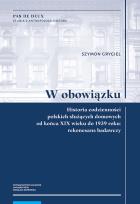 Okładka książki W obowiązku Historia codzienności polskich służących domowych od końca XIX wieku do 1939 roku: reko