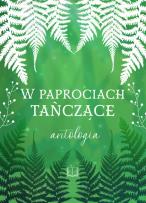 Opakowanie W paprociach tańczące. Antologia letnia