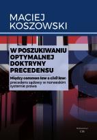 Okładka książki W poszukiwaniu optymalnej doktryny precedensu. Między common law a civil law: precedens sądowy w norweskim systemie prawa