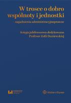 Okładka książki W trosce o dobro wspólnoty i jednostki – zagadnienia administracyjnoprawne