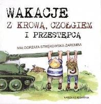 Okładka książki Wakacje z krową, czołgiem i przestępcą