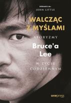 Okładka książki Walcząc z myślami. Aforyzmy Bruce'a Lee w życiu codziennym