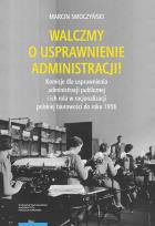 Okładka książki Walczmy o usprawnienie administracji! Komisje dla usprawnienia administracji publicznej i ich rola w