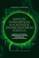 Okładka książki Wartość konsumencka w kontekście zrównoważonego rozwoju. Percepcja i akceptacja zrównoważonej wartości konsumenckiej na rynku spożywczym