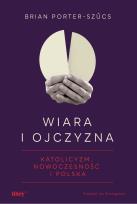 Okładka książki Wiara i ojczyzna. Katolicyzm, nowoczesność i Polska