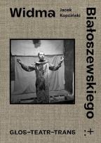 Okładka książki Widma Białoszewskiego. Głos - Teatr - Trans