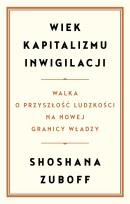 Okładka książki Wiek kapitalizmu inwigilacji. Walka o przyszłość ludzkości na nowej granicy władzy
