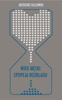Okładka książki Wiek męski: epopeja rozkładu