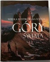 Okładka książki Wielka ilustrowana księga. Góry świata