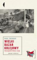 Okładka książki Wielki bazar kolejowy. Pociągiem przez Azję wyd. 2023