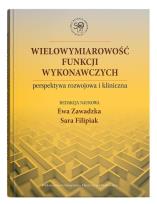 Okładka książki Wielowymiarowość funkcji wykonawczych - perspektywa rozwojowa i kliniczna