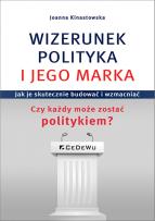 Okładka książki WIZERUNEK POLITYKA I JEGO MARKA. Jak je skutecznie budować i wzmacniać. Czy każdy może zostać polity