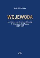 Okładka książki Wojewoda w systemie decydowania publicznego III Rzeczypospolitej Polskiej (2009-2019)