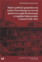 Okładka książki Wpływ polityki gospodarczej Sankt-Petersburga na rozwój górnictwa węgla kamiennego w Zagłębiu Dąbrow
