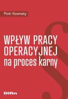 Okładka książki Wpływ pracy operacyjnej na proces karny