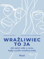 Okładka książki Wrażliwiec to ja Jak radzić sobie w życiu, będąc wysoko wrażliwą osobą