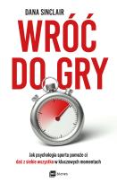 Okładka książki Wróć do gry. Jak psychologia sportu pomoże ci dać z siebie wszystko w kluczowych momentach