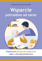 Okładka książki Wsparcie potrzebne od zaraz Praktyczne porady dla opiekunów osób z chorobą Alzheimera