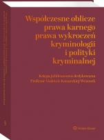 Okładka książki Współczesne oblicza prawa karnego, prawa wykroczeń, kryminologii i polityki kryminalnej. Księga jubileuszowa dedykowana Profesor Violetcie Konarskiej-