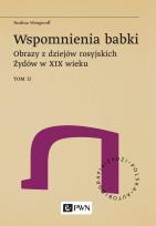 Okładka książki Wspomnienia babki. Obrazy z dziejów rosyjskich Żydów w XIX wieku. Tom 2