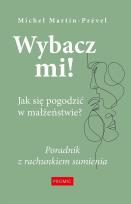Okładka książki Wybacz mi! Jak się pogodzić w małżeństwie?