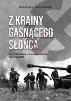 Okładka książki Z krainy gasnącego słońca. Tom 1. IV Korpus Pancerny SS w walkach o Warszawę, lipiec-listopad 1944