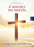 Okładka książki Z miłości do Krzyża, Inspirujące Świadectwa