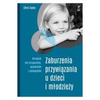 Okładka książki Zaburzenia przywiązania u dzieci i młodzieży. Poradnik dla terapeutów, opiekunów i pedagogów (wyd. 2023)