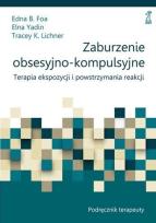 Okładka książki Zaburzenie obsesyjno-kompulsyjne. Terapia ekspozycji i powstrzymania reakcji. Podręcznik terapeuty