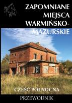 Okładka książki Zapomniane miejsca Warmińsko-mazurskie cz.północna