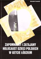 Okładka książki Zapomniany i zatajany holocaust dzieci polskich...