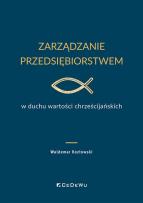 Okładka książki Zarządzanie przedsiębiorstwem w duchu wartości chrześcijańskich