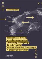 Okładka książki Zastosowania metod uczenia maszynowego i sztucznej inteligencji do wykrywania nieprawidłowości finansowych w przedsiębiorstwach