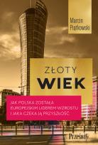 Okładka książki Złoty wiek. Jak Polska została europejskim liderem wzrostu i jaka czeka ją przyszłość
