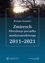 Okładka książki Zmierzch liberalnego porządku międzynarodowego 2011-2021