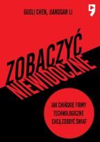 Okładka książki Zobaczyć niewidoczne. Jak chińskie firmy technologiczne chcą zdobyć świat