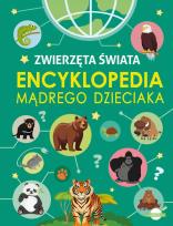 Okładka książki Zwierzęta Świata. Encyklopedia mądrego dzieciaka