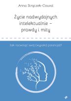 Okładka książki Życie nadwydajnych intelektualnie – prawdy i mity. Jak rozwinąć swój (wysoki) potencjał?